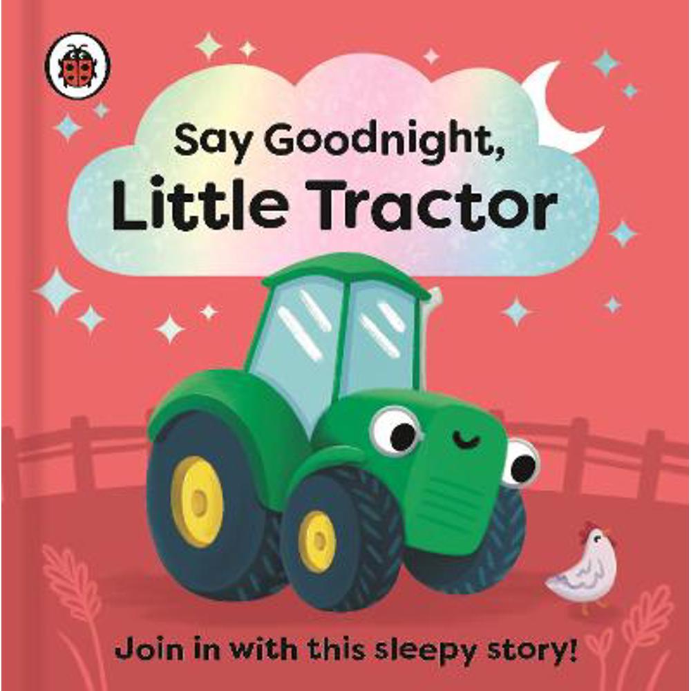 Say Goodnight, Little Tractor: Join in with this sleepy story for toddlers - Ladybird